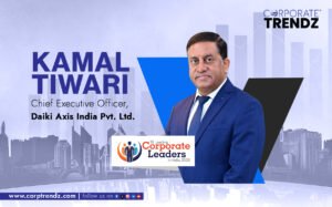 Kamal Tiwari: Named One of India’s10 Leading Corporate Leaders in India 2025 By Corporate TrendZ