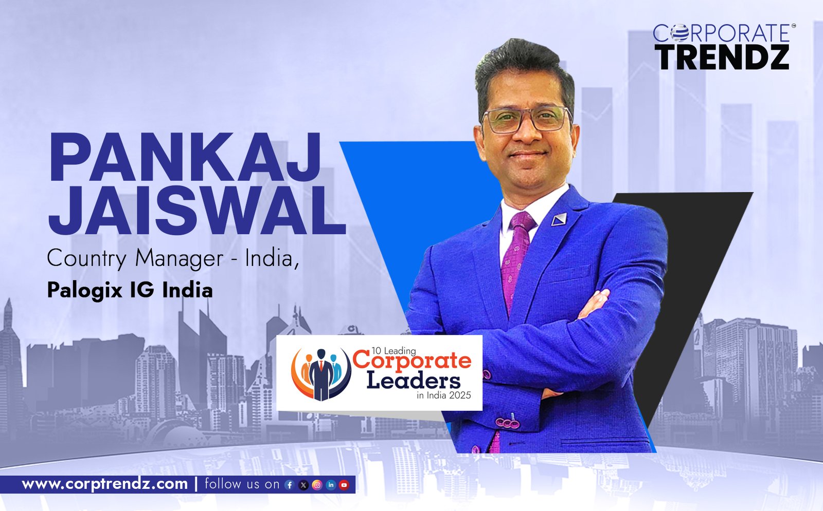 Pankaj Jaiswal Named One of India’s10 Leading Corporate Leaders in India 2025 By Corporate TrendZ