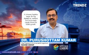 Dr Purushottam Kumar: Named One of India’s 10 Leading Supply Chain Leaders in India 2025 By Corporate TrendZ