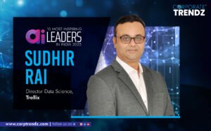 Sudhir Kumar Rai: Named One of India’s 10 Most Inspiring AI Leaders in India 2025 By Corporate TrendZ