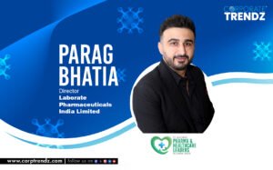 Parag Bhatia: Named One of India’s 10 Leading Pharma & Healthcare Leaders in India 2025 By Corporate TrendZ