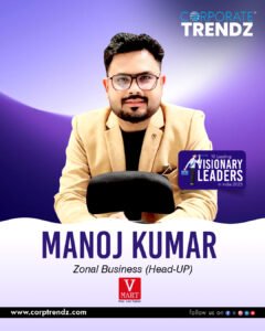 Manoj Kumar: Named One of India’s 10 Leading Visionary Leaders in India 2025 By Corporate TrendZ