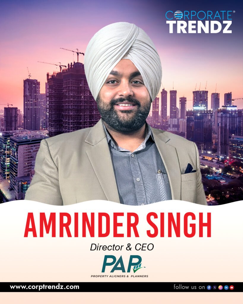 Amrinder Singh: Named One of India’s 10 Leading Real Estate & Construction Leaders in India 2025 By Corporate TrendZ