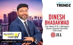Dinesh Bhadakwad: Named One of India’s 10 Leading Real Estate & Construction Leaders in India 2025 By Corporate TrendZ