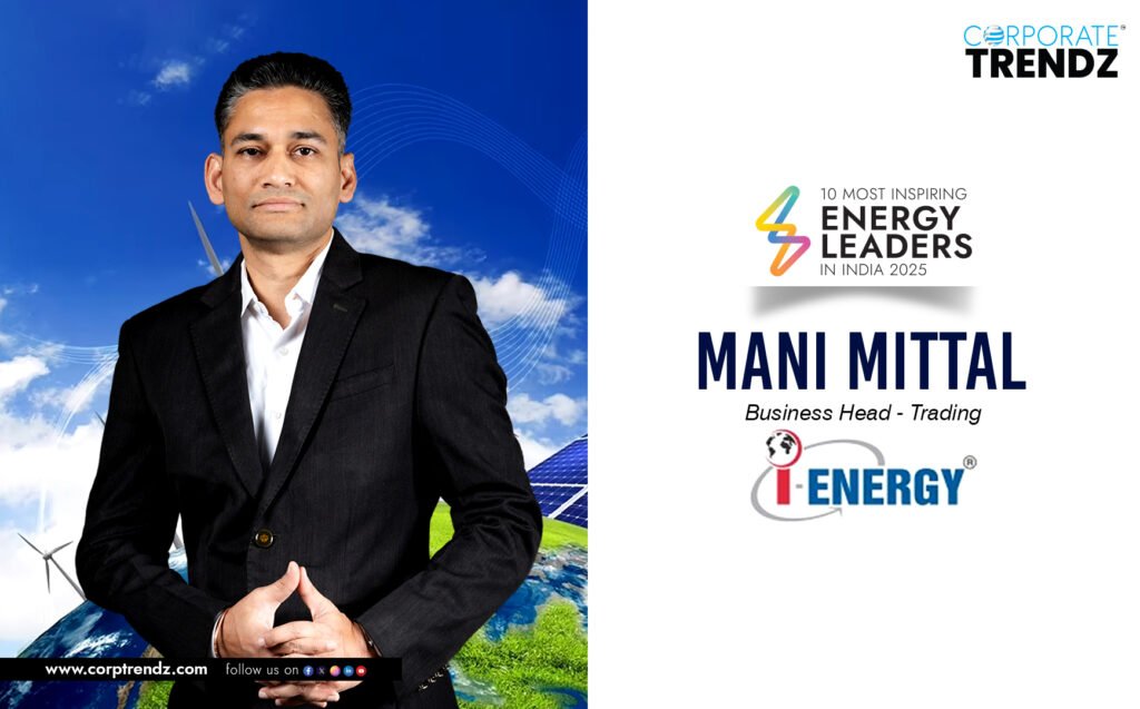 🏆Top Inspiring Energy Leaders in India, Mani Mittal | Business Head-Trading | iEnergy Natural Resources Limited ✨