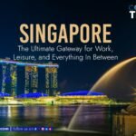Singapore: The Ultimate Gateway for Work, Leisure, and Everything In Between