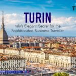 Turin Uncovered: Italy’s Elegant Secret for the Sophisticated Business Traveller
