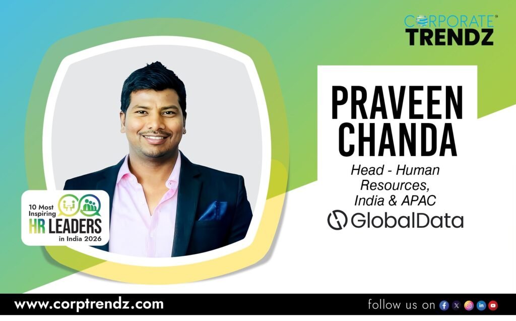 Praveen Chanda: Named One of India’s 10 Most Inspiring HR Leaders in India 2026 By Corporate TrendZ Business Magazine