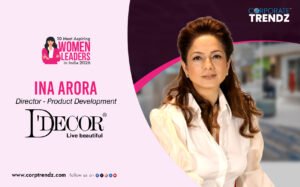 Ina Arora: Named One of India’s 10 Most Aspiring Women Leaders in India 2026 By Corporate TrendZ Business Magazine