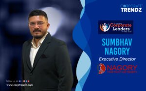 Sumbhav Nagory: Named One of India’s 10 Leading Corporate Leaders in India 2026 By Corporate TrendZ Business Magazine