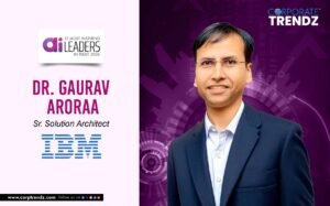 Gaurav Aroraa: Named One of India’s 10 Most Inspiring AI Leaders in India 2026 By Corporate TrendZ Business Magazine
