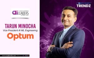 Tarun Minocha: Named One of India’s 10 Most Inspiring AI Leaders in India 2026 By Corporate TrendZ Business Magazine