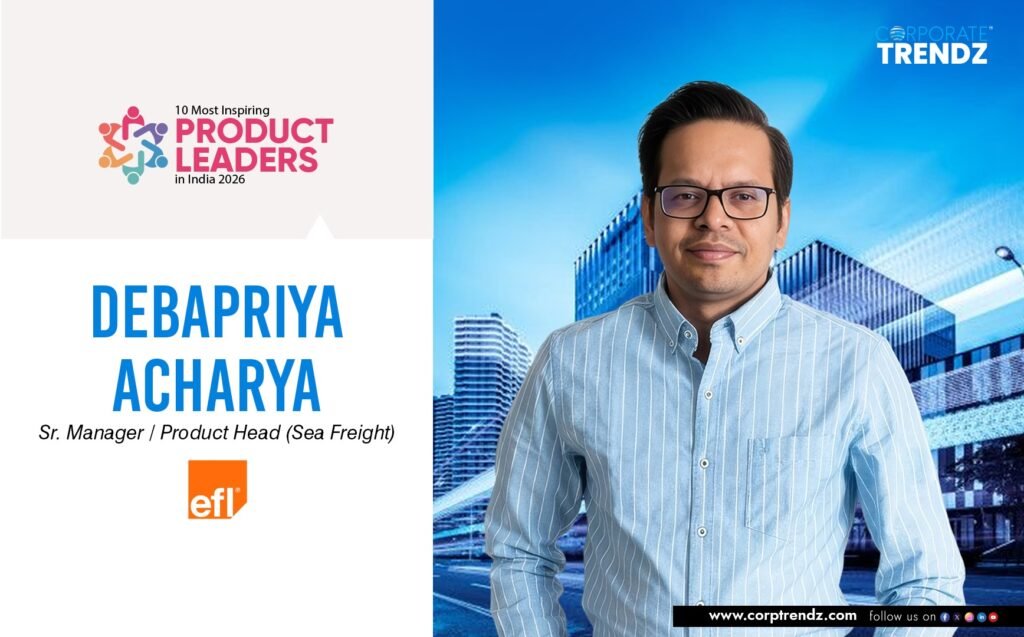 Debapriya Acharya: Named One of India’s 10 Most Inspiring Product Leaders in India 2026 By Corporate TrendZ Business Magazine