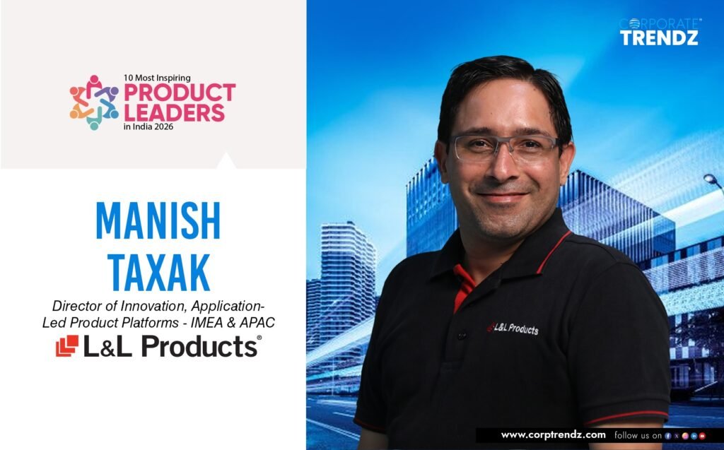 Manish Taxak: Named One of India’s 10 Most Inspiring Product Leaders in India 2026 By Corporate TrendZ Business Magazine