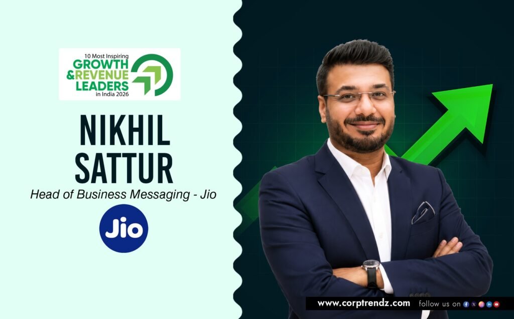 Nikhil Sattur: Named One of India’s 10 Most Inspiring Growth & Revenue Leaders in India 2026 By Corporate TrendZ Business Magazine