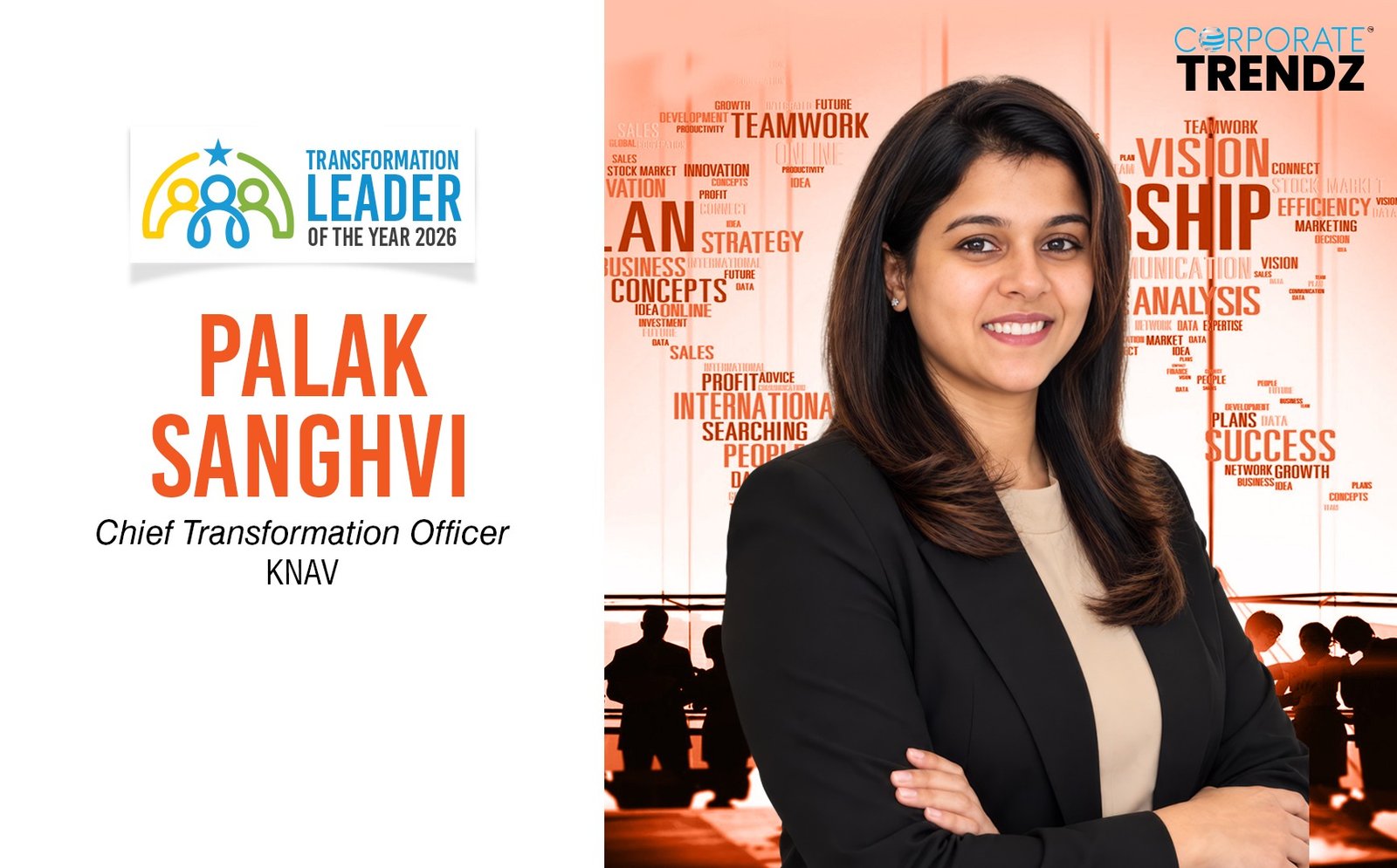 Palak Sanghvi: Named One of India’s Transformation Leader of the Year 2026 By Corporate TrendZ Business Magazine 36 Palak Sanghvi: Named One of India’s Transformation Leader of the Year 2026 By Corporate TrendZ Business Magazine