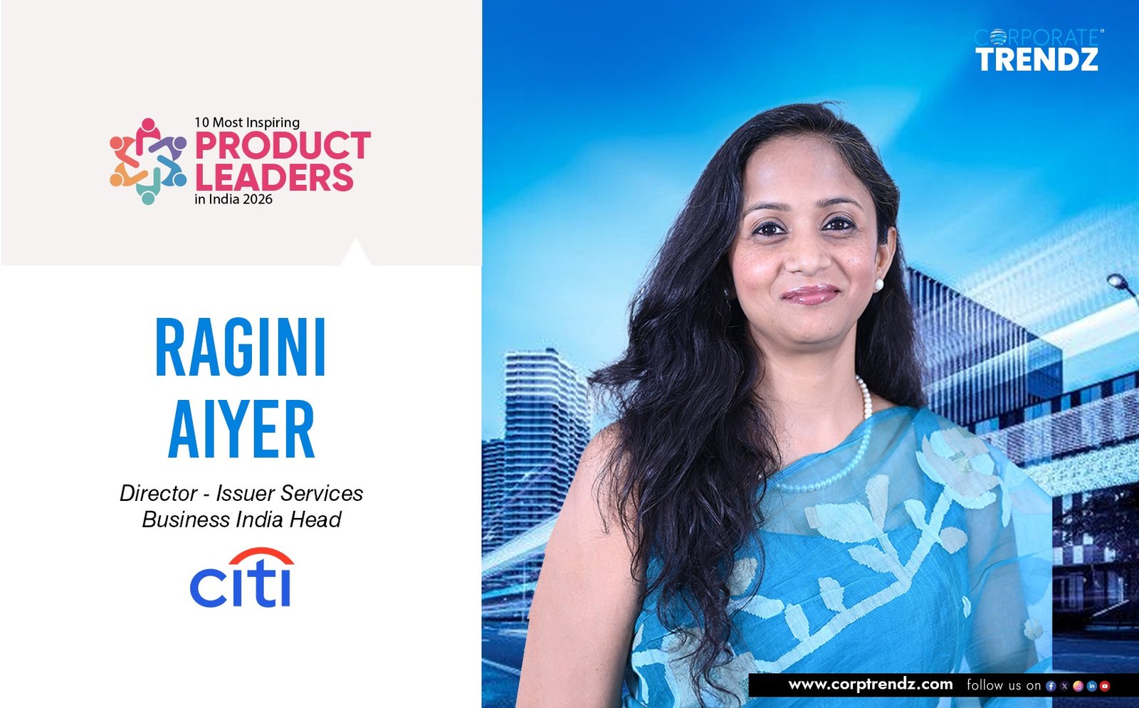 Ragini Aiyer: Named One of India’s 10 Most Inspiring Product Leaders in India 2026 By Corporate TrendZ Business Magazine 16 Ragini Aiyer: Named One of India’s 10 Most Inspiring Product Leaders in India 2026 By Corporate TrendZ Business Magazine