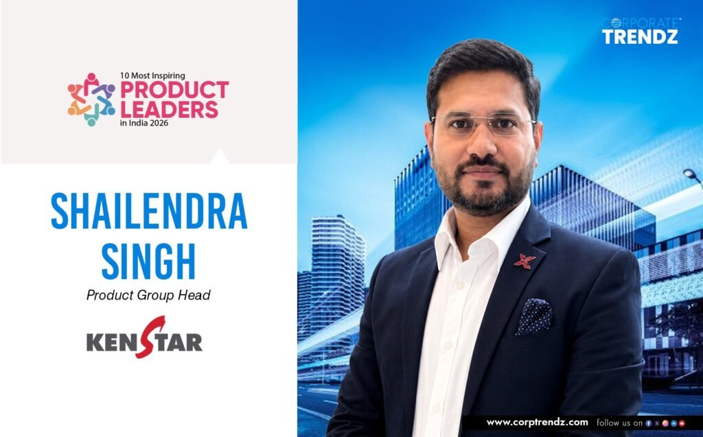 Shailendra Singh: Named One of India’s 10 Most Inspiring Product Leaders in India 2026 By Corporate TrendZ Business Magazine